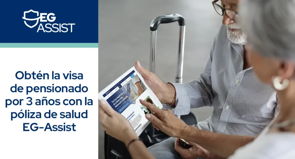 Obtén la Visa de Pensionado por 3 Años con la Póliza de Salud EG Assist