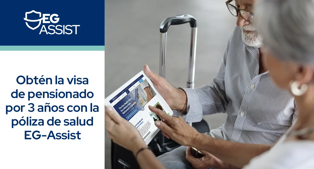 Obtén la Visa de Pensionado por 3 Años con la Póliza de Salud EG Assist