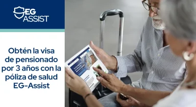 Obtén la Visa de Pensionado por 3 Años con la Póliza de Salud EG Assist